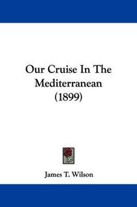 Cover image for Our Cruise in the Mediterranean (1899)