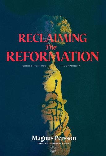 Cover image for Reclaiming the Reformation: Christ for You in Community