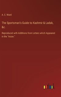 Cover image for The Sportsman's Guide to Kashmir & Ladak, &c.