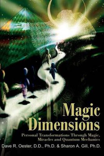 Cover image for Magic Dimensions: Personal Transformations Through Magic, Miracles and Quantum Mechanics