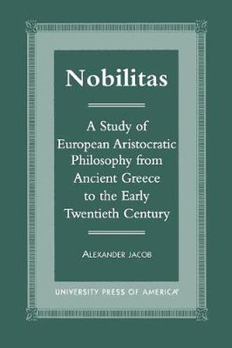 Cover image for Nobilitas: A Study of European Aristocratic Philosophy from Ancient Greece to the Early Twentieth Century