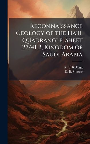 Cover image for Reconnaissance Geology of the Ha'il Quadrangle, Sheet 27/41 B, Kingdom of Saudi Arabia