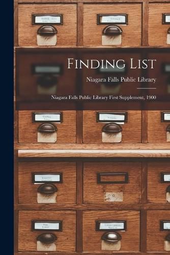 Cover image for Finding List: Niagara Falls Public Library First Supplement, 1900