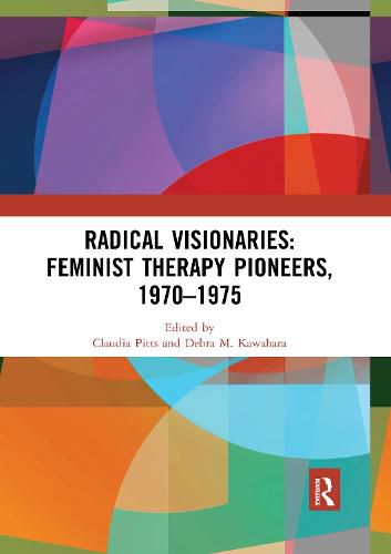 Cover image for Radical Visionaries: Feminist Therapy Pioneers, 1970-1975