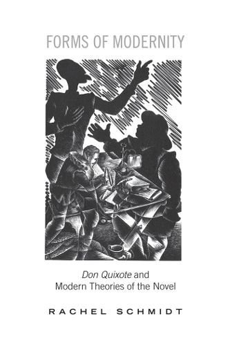 Cover image for Forms of Modernity: Don Quixote and Modern Theories of the Novel