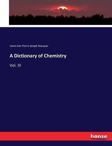 A Dictionary of Chemistry: Vol. III