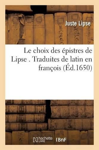 Le Choix Des Epistres de Lipse . Traduites de Latin En Francois