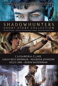Cover image for Shadowhunters Short Story Collection: The Bane Chronicles; Tales from the Shadowhunter Academy; Ghosts of the Shadow Market