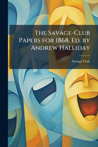 Cover image for The Savage-Club Papers for 1868, Ed. by Andrew Halliday