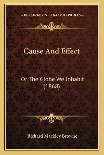 Cover image for Cause and Effect: Or the Globe We Inhabit (1868)