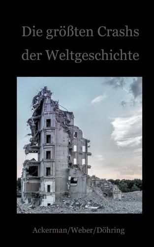 Cover image for Die groessten Crashs der Weltgeschichte: Ein Blick auf die Krisen der Finanzwirtschaft von den Medici bis zu Wirecard