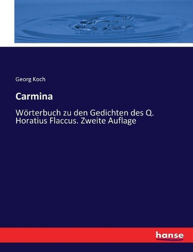 Cover image for Carmina: Woerterbuch zu den Gedichten des Q. Horatius Flaccus. Zweite Auflage
