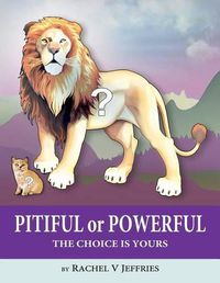 Cover image for PITIFUL or POWERFUL: The Choice is Yours