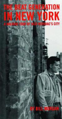 Cover image for Beat Generation in New York: A Walking Tour of Jack Kerouac's City