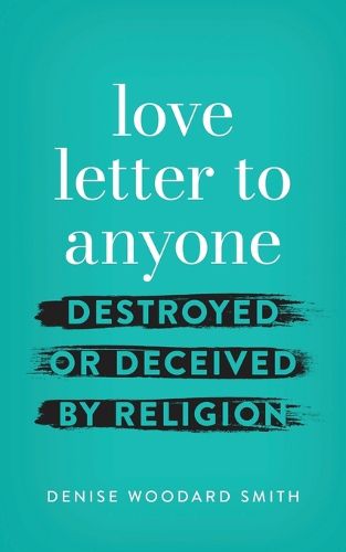 Cover image for love letter to anyone DESTROYED OR DECEIVED BY RELIGION