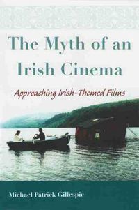 Cover image for Myth of An Irish Cinema: Approaching Irish-Themed Films