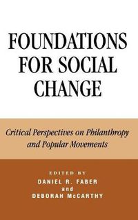 Cover image for Foundations for Social Change: Critical Perspectives on Philanthropy and Popular Movements