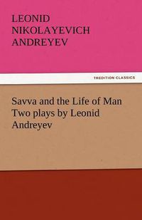 Cover image for Savva and the Life of Man Two Plays by Leonid Andreyev