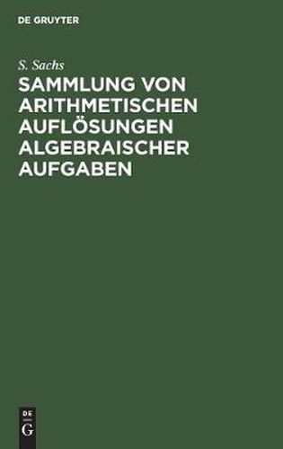 Cover image for Sammlung von arithmetischen Aufloesungen algebraischer Aufgaben