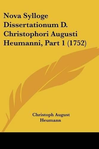 Cover image for Nova Sylloge Dissertationum D. Christophori Augusti Heumanni, Part 1 (1752)