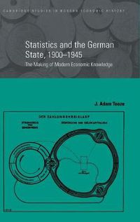 Cover image for Statistics and the German State, 1900-1945: The Making of Modern Economic Knowledge