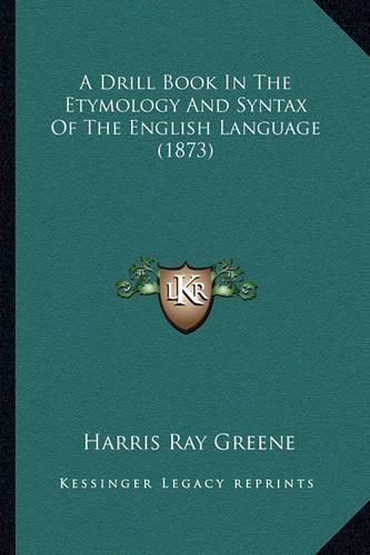 A Drill Book in the Etymology and Syntax of the English Language (1873)