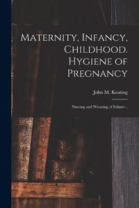 Cover image for Maternity, Infancy, Childhood. Hygiene of Pregnancy; Nursing and Weaning of Infants ..