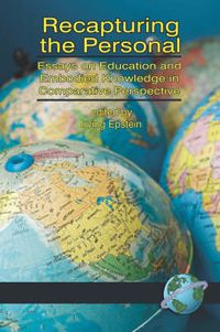 Cover image for Recapturing the Personal: Essays on Education and Embodied Knowledge in Comparative Perspective