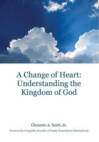 Cover image for A Change of Heart: Understanding the Kingdom of God