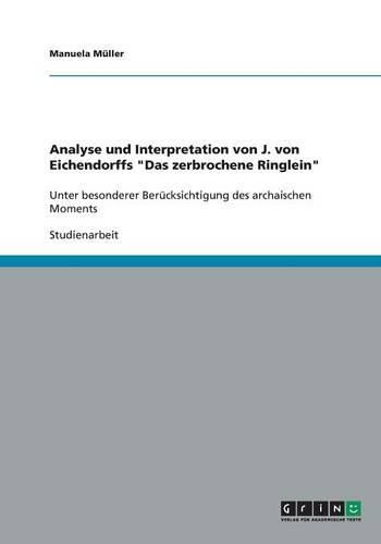Cover image for Analyse und Interpretation von J. von Eichendorffs  Das zerbrochene Ringlein: Unter besonderer Berucksichtigung des archaischen Moments