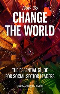 Cover image for How to Change The World: The essential guide for social sector leaders