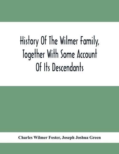 Cover image for History Of The Wilmer Family, Together With Some Account Of Its Descendants