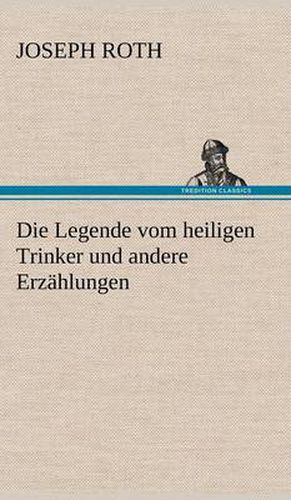 Die Legende Vom Heiligen Trinker Und Andere Erzahlungen