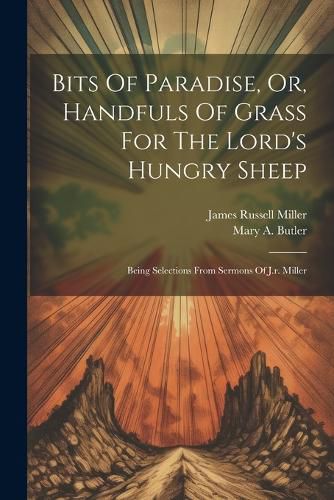 Bits Of Paradise, Or, Handfuls Of Grass For The Lord's Hungry Sheep