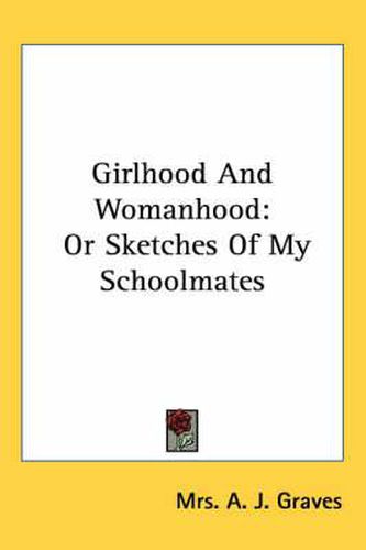 Cover image for Girlhood and Womanhood: Or Sketches of My Schoolmates