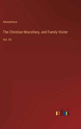 Cover image for The Christian Miscellany, and Family Visiter