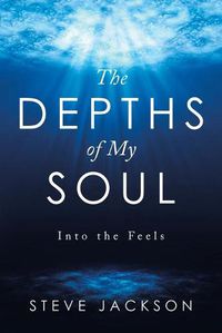Cover image for The Depths of My Soul: Into the Feels