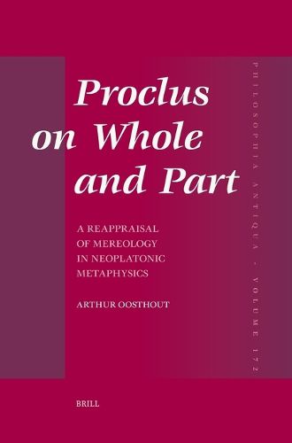 Cover image for Proclus on Whole and Part: A Reappraisal of Mereology in Neoplatonic Metaphysics