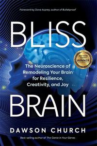 Cover image for Bliss Brain: The Neuroscience of Remodelling Your Brain for Resilience, Creativity and Joy