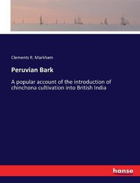 Cover image for Peruvian Bark: A popular account of the introduction of chinchona cultivation into British India
