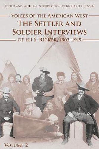 Cover image for Voices of the American West, Volume 2: The Settler and Soldier Interviews of Eli S. Ricker, 1903-1919