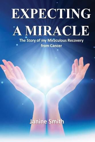 Cover image for Expecting A Miracle: The Story of My Miraculous Recovery from Cancer