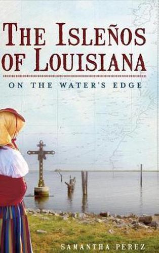 Cover image for The Islenos of Louisiana: On the Water's Edge