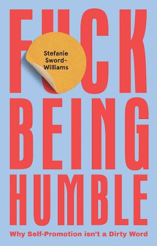 Cover image for F*ck Being Humble: Why Self-Promotion Isn't a Dirty Word