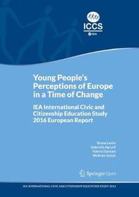 Cover image for Young People's Perceptions of Europe in a Time of Change: IEA International Civic and Citizenship Education Study 2016 European Report