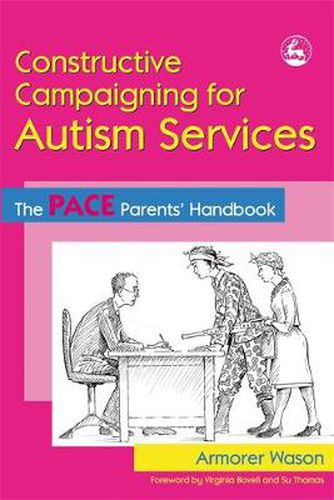 Cover image for Constructive Campaigning for Autism Services: The PACE Parents' Handbook