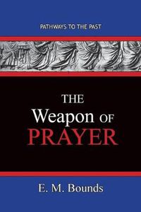 Cover image for The Weapon of Prayer: Pathways To The Past