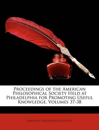 Cover image for Proceedings of the American Philosophical Society Held at Philadelphia for Promoting Useful Knowledge, Volumes 37-38