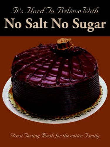 Cover image for It's Hard To Believe With No Salt No Sugar