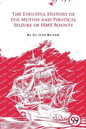 Cover image for The Eventful History of the Mutiny and Piratical Seizure of H.M.S. Bounty